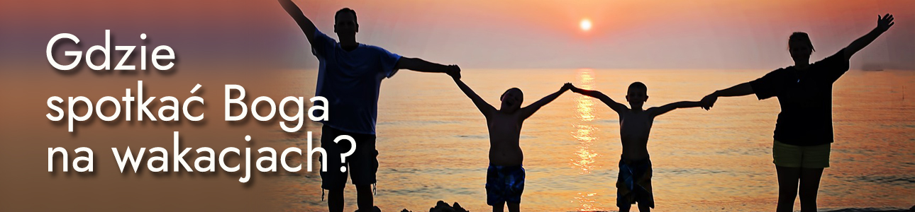 Gdzie spotkać Boga na wakacjach?